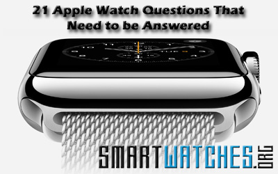 21 Apple Watch Questions That Need to be Answered