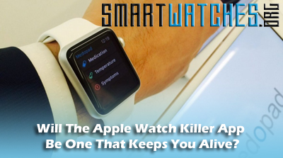 Will The Apple Watch Killer App Be One That Keeps You Alive?